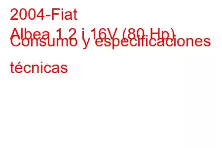 2004-Fiat
Albea 1.2 i 16V (80 Hp) Consumo y especificaciones técnicas