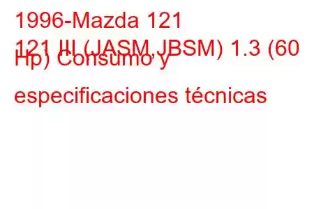 1996-Mazda 121
121 III (JASM,JBSM) 1.3 (60 Hp) Consumo y especificaciones técnicas