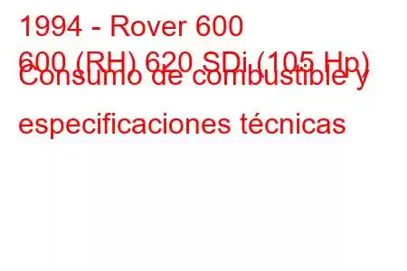 1994 - Rover 600
600 (RH) 620 SDi (105 Hp) Consumo de combustible y especificaciones técnicas