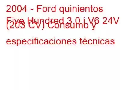 2004 - Ford quinientos
Five Hundred 3.0 i V6 24V (203 CV) Consumo y especificaciones técnicas