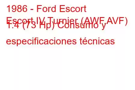 1986 - Ford Escort
Escort IV Turnier (AWF,AVF) 1.4 (73 Hp) Consumo y especificaciones técnicas