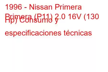 1996 - Nissan Primera
Primera (P11) 2.0 16V (130 Hp) Consumo y especificaciones técnicas