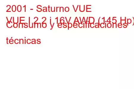 2001 - Saturno VUE
VUE I 2.2 i 16V AWD (145 Hp) Consumo y especificaciones técnicas