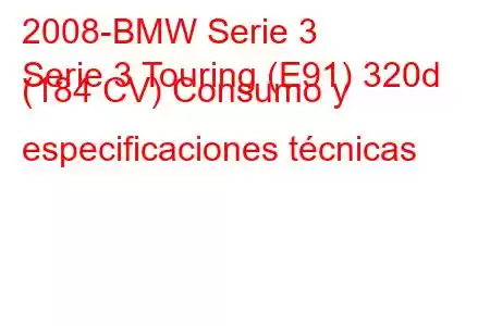 2008-BMW Serie 3
Serie 3 Touring (E91) 320d (184 CV) Consumo y especificaciones técnicas