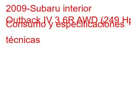 2009-Subaru interior
Outback IV 3.6R AWD (249 Hp) Consumo y especificaciones técnicas