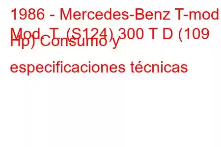 1986 - Mercedes-Benz T-mod.
Mod. T. (S124) 300 T D (109 Hp) Consumo y especificaciones técnicas