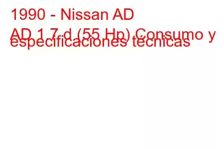 1990 - Nissan AD
AD 1.7 d (55 Hp) Consumo y especificaciones técnicas