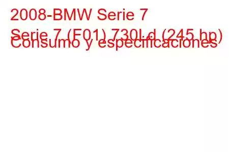 2008-BMW Serie 7
Serie 7 (F01) 730Ld (245 hp) Consumo y especificaciones