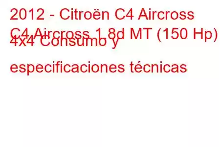 2012 - Citroën C4 Aircross
C4 Aircross 1.8d MT (150 Hp) 4x4 Consumo y especificaciones técnicas