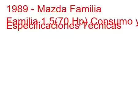 1989 - Mazda Familia
Familia 1.5(70 Hp) Consumo y Especificaciones Técnicas