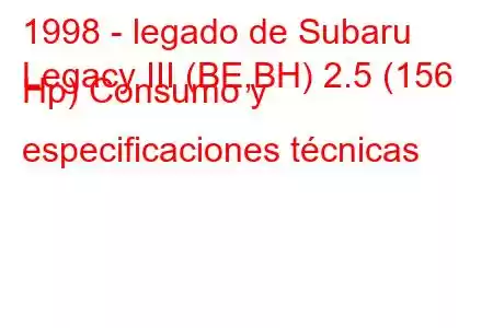 1998 - legado de Subaru
Legacy III (BE,BH) 2.5 (156 Hp) Consumo y especificaciones técnicas