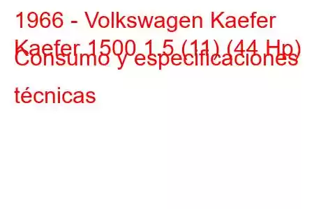 1966 - Volkswagen Kaefer
Kaefer 1500 1.5 (11) (44 Hp) Consumo y especificaciones técnicas