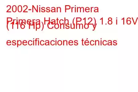 2002-Nissan Primera
Primera Hatch (P12) 1.8 i 16V (116 Hp) Consumo y especificaciones técnicas