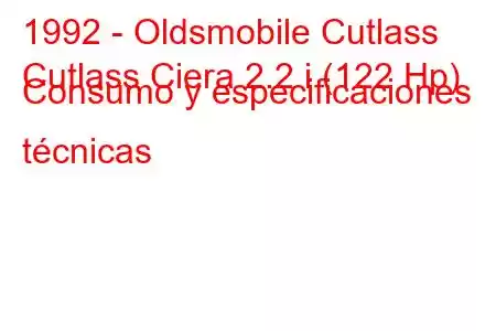 1992 - Oldsmobile Cutlass
Cutlass Ciera 2.2 i (122 Hp) Consumo y especificaciones técnicas