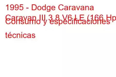 1995 - Dodge Caravana
Caravan III 3.8 V6 LE (166 Hp) Consumo y especificaciones técnicas