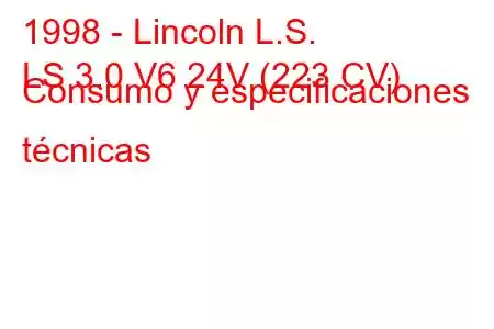 1998 - Lincoln L.S.
LS 3.0 V6 24V (223 CV) Consumo y especificaciones técnicas