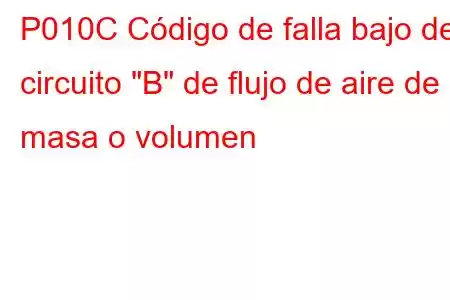 P010C Código de falla bajo del circuito 