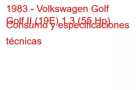 1983 - Volkswagen Golf
Golf II (19E) 1.3 (55 Hp) Consumo y especificaciones técnicas