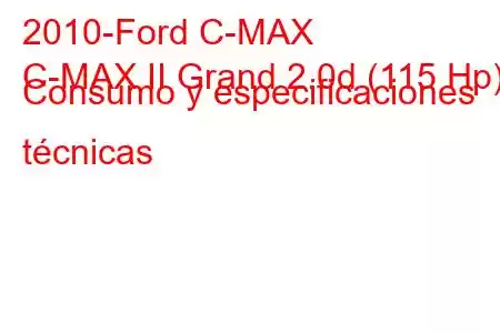 2010-Ford C-MAX
C-MAX II Grand 2.0d (115 Hp) Consumo y especificaciones técnicas