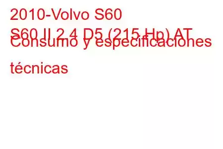 2010-Volvo S60
S60 II 2.4 D5 (215 Hp) AT Consumo y especificaciones técnicas