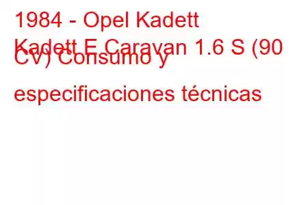 1984 - Opel Kadett
Kadett E Caravan 1.6 S (90 CV) Consumo y especificaciones técnicas