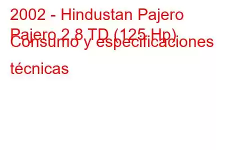 2002 - Hindustan Pajero
Pajero 2.8 TD (125 Hp) Consumo y especificaciones técnicas