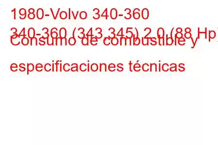 1980-Volvo 340-360
340-360 (343,345) 2.0 (88 Hp) Consumo de combustible y especificaciones técnicas