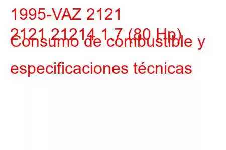 1995-VAZ 2121
2121 21214 1.7 (80 Hp) Consumo de combustible y especificaciones técnicas