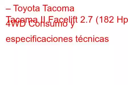 – Toyota Tacoma
Tacoma II Facelift 2.7 (182 Hp) 4WD Consumo y especificaciones técnicas