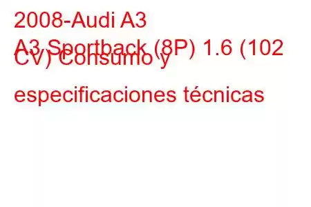 2008-Audi A3
A3 Sportback (8P) 1.6 (102 CV) Consumo y especificaciones técnicas