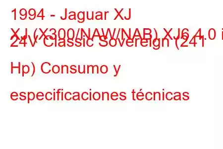 1994 - Jaguar XJ
XJ (X300/NAW/NAB) XJ6 4.0 i 24V Classic Sovereign (241 Hp) Consumo y especificaciones técnicas