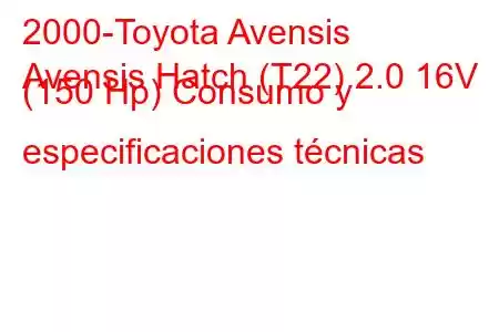 2000-Toyota Avensis
Avensis Hatch (T22) 2.0 16V (150 Hp) Consumo y especificaciones técnicas