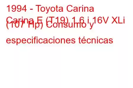 1994 - Toyota Carina
Carina E (T19) 1.6 i 16V XLi (107 Hp) Consumo y especificaciones técnicas