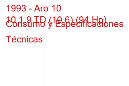 1993 - Aro 10
10 1.9 TD (10.6) (94 Hp) Consumo y Especificaciones Técnicas