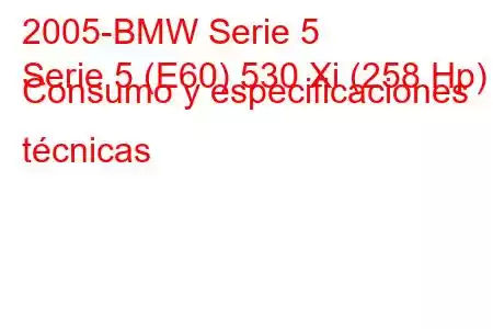 2005-BMW Serie 5
Serie 5 (E60) 530 Xi (258 Hp) Consumo y especificaciones técnicas