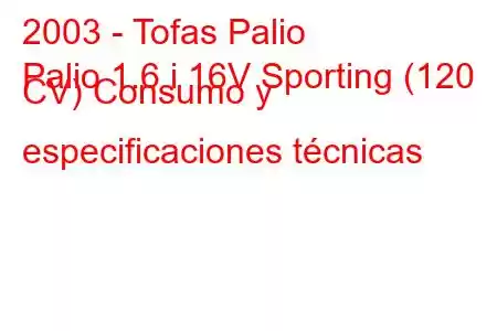 2003 - Tofas Palio
Palio 1.6 i 16V Sporting (120 CV) Consumo y especificaciones técnicas