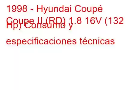 1998 - Hyundai Coupé
Coupe II (RD) 1.8 16V (132 Hp) Consumo y especificaciones técnicas