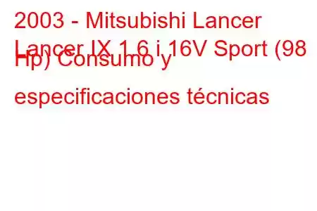 2003 - Mitsubishi Lancer
Lancer IX 1.6 i 16V Sport (98 Hp) Consumo y especificaciones técnicas