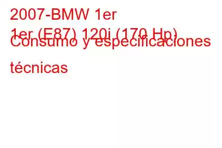 2007-BMW 1er
1er (E87) 120i (170 Hp) Consumo y especificaciones técnicas