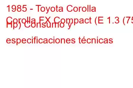 1985 - Toyota Corolla
Corolla FX Compact (E 1.3 (75 Hp) Consumo y especificaciones técnicas