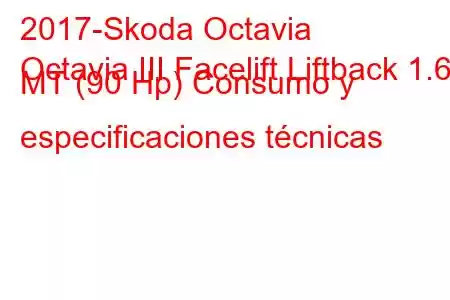 2017-Skoda Octavia
Octavia III Facelift Liftback 1.6d MT (90 Hp) Consumo y especificaciones técnicas