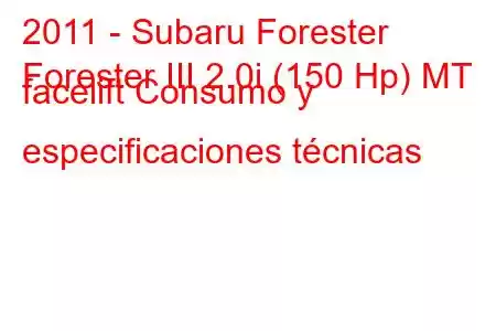 2011 - Subaru Forester
Forester III 2.0i (150 Hp) MT facelift Consumo y especificaciones técnicas