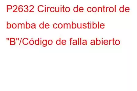 P2632 Circuito de control de bomba de combustible 