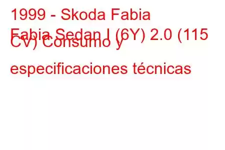 1999 - Skoda Fabia
Fabia Sedan I (6Y) 2.0 (115 CV) Consumo y especificaciones técnicas