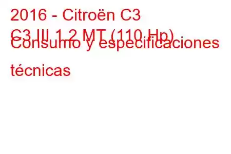 2016 - Citroën C3
C3 III 1.2 MT (110 Hp) Consumo y especificaciones técnicas