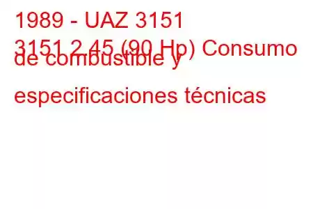 1989 - UAZ 3151
3151 2.45 (90 Hp) Consumo de combustible y especificaciones técnicas