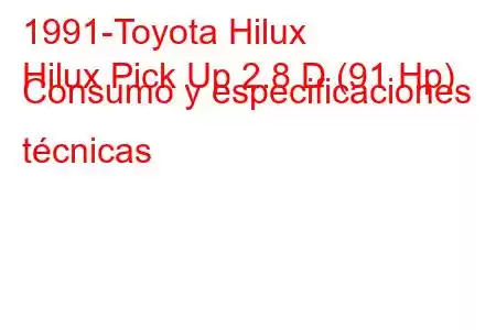 1991-Toyota Hilux
Hilux Pick Up 2.8 D (91 Hp) Consumo y especificaciones técnicas