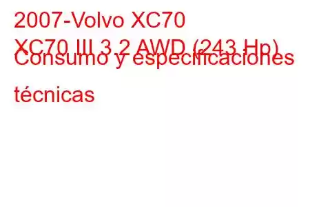 2007-Volvo XC70
XC70 III 3.2 AWD (243 Hp) Consumo y especificaciones técnicas