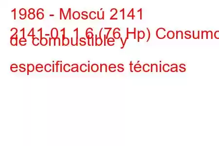 1986 - Moscú 2141
2141-01 1.6 (76 Hp) Consumo de combustible y especificaciones técnicas