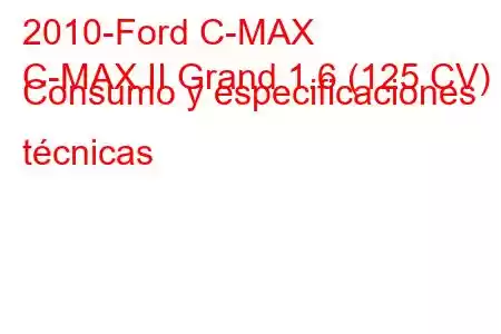 2010-Ford C-MAX
C-MAX II Grand 1.6 (125 CV) Consumo y especificaciones técnicas